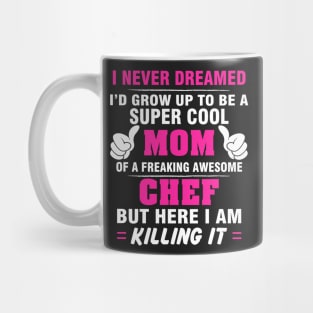 CHEF Mom  – Super Cool Mom Of Freaking Awesome CHEF Mug